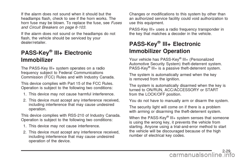CADILLAC ESCALADE EXT 2009 3.G Owners Manual If the alarm does not sound when it should but the
headlamps �ash, check to see if the horn works. The
horn fuse may be blown. To replace the fuse, seeFuses
and Circuit Breakers on page 6-103.
If the 