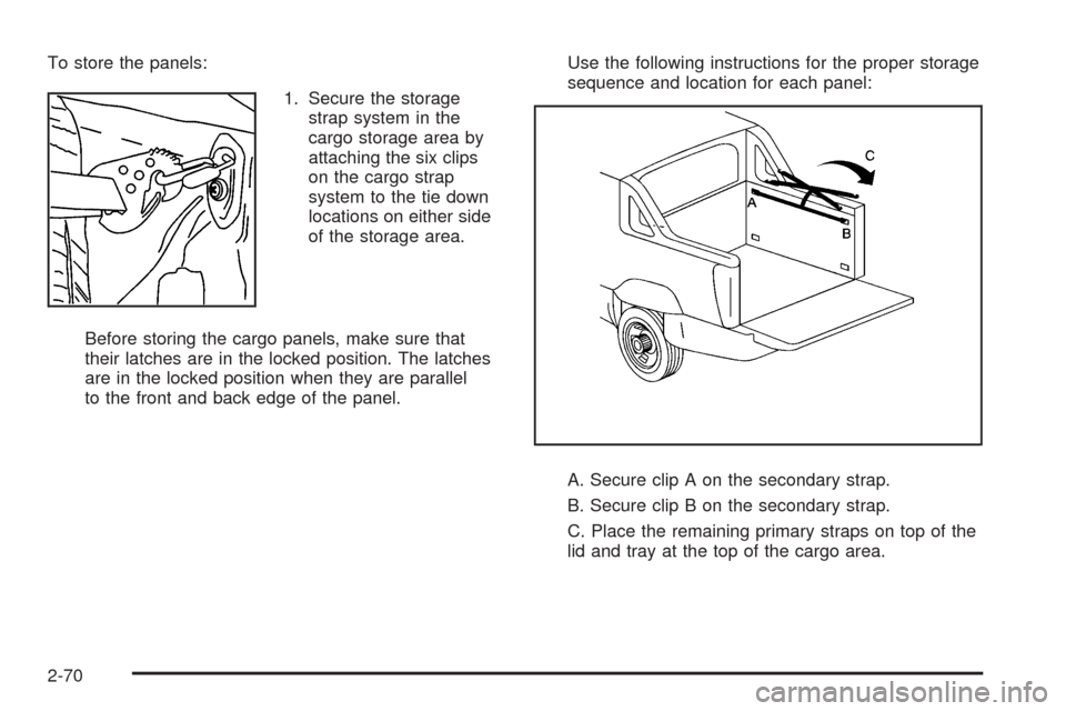 CADILLAC ESCALADE EXT 2009 3.G Owners Manual To store the panels:
1. Secure the storage
strap system in the
cargo storage area by
attaching the six clips
on the cargo strap
system to the tie down
locations on either side
of the storage area.
Bef