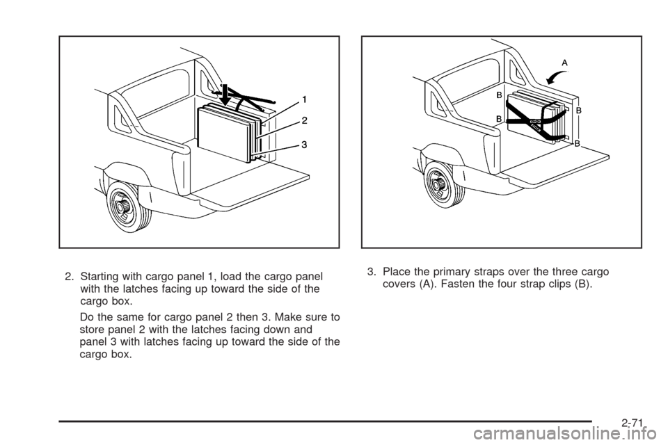 CADILLAC ESCALADE EXT 2009 3.G Owners Manual 2. Starting with cargo panel 1, load the cargo panel
with the latches facing up toward the side of the
cargo box.
Do the same for cargo panel 2 then 3. Make sure to
store panel 2 with the latches faci