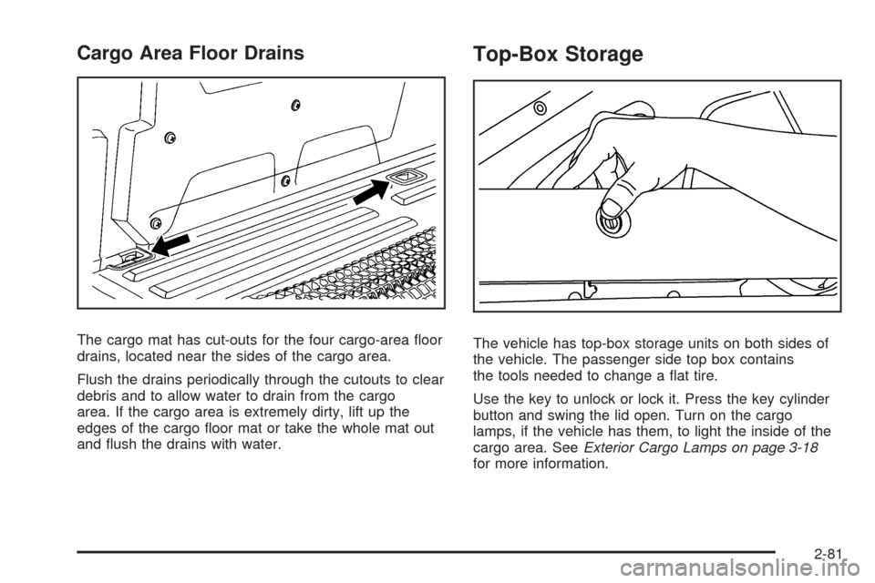 CADILLAC ESCALADE EXT 2009 3.G Owners Manual Cargo Area Floor Drains
The cargo mat has cut-outs for the four cargo-area �oor
drains, located near the sides of the cargo area.
Flush the drains periodically through the cutouts to clear
debris and 