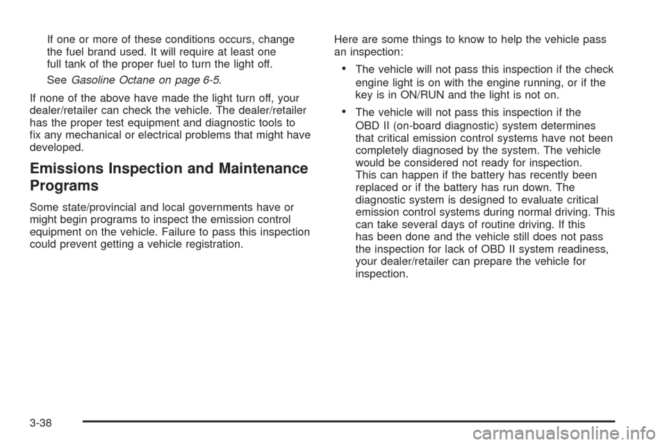CADILLAC ESCALADE EXT 2009 3.G Owners Manual If one or more of these conditions occurs, change
the fuel brand used. It will require at least one
full tank of the proper fuel to turn the light off.
SeeGasoline Octane on page 6-5.
If none of the a