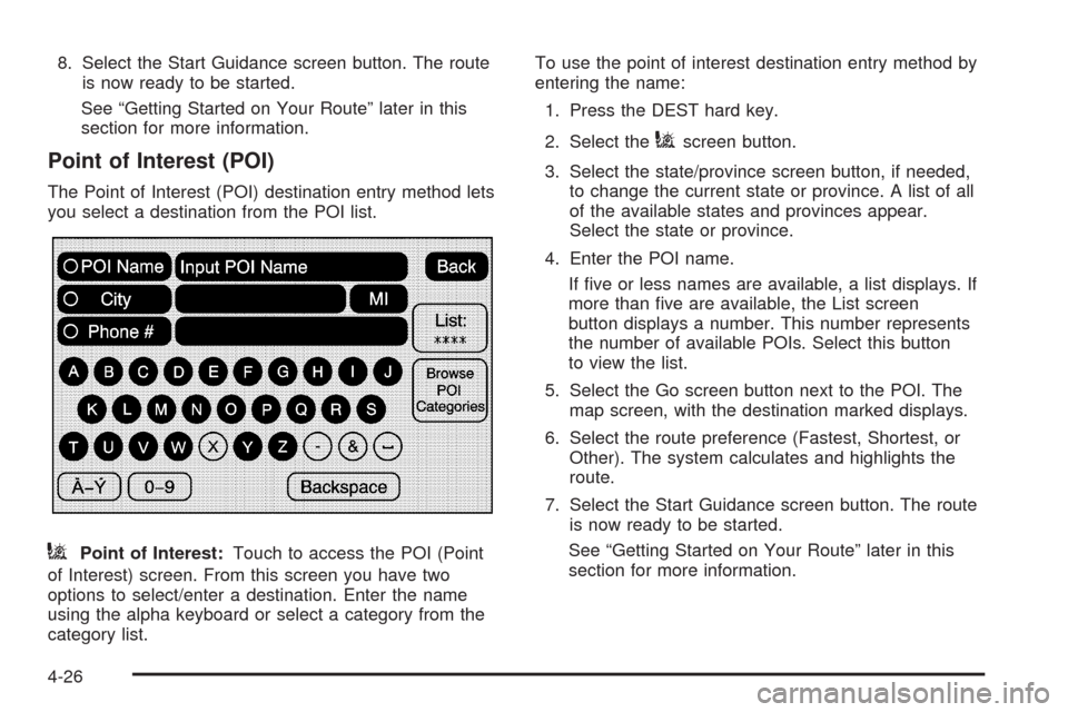 CADILLAC ESCALADE EXT 2009 3.G Owners Manual 8. Select the Start Guidance screen button. The route
is now ready to be started.
See “Getting Started on Your Route” later in this
section for more information.
Point of Interest (POI)
The Point 
