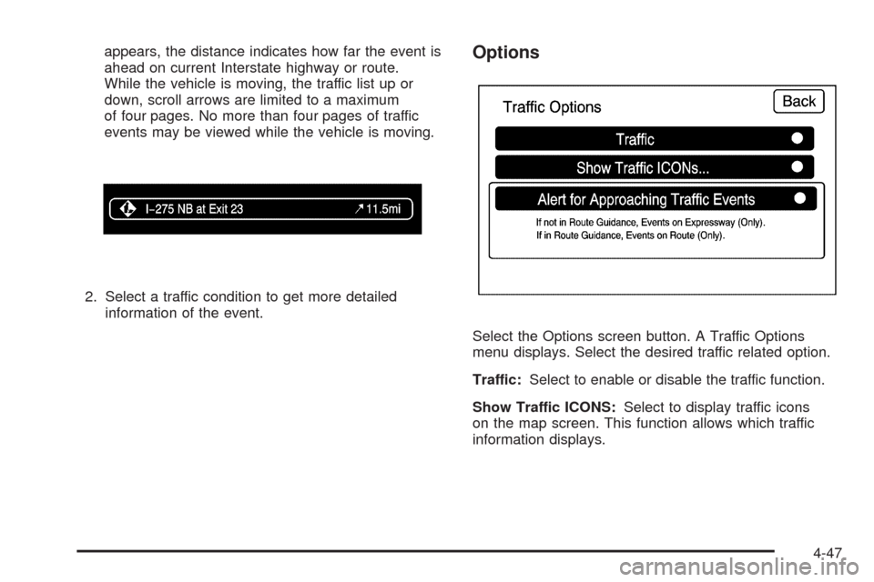 CADILLAC ESCALADE EXT 2009 3.G Owners Manual appears, the distance indicates how far the event is
ahead on current Interstate highway or route.
While the vehicle is moving, the traffic list up or
down, scroll arrows are limited to a maximum
of f
