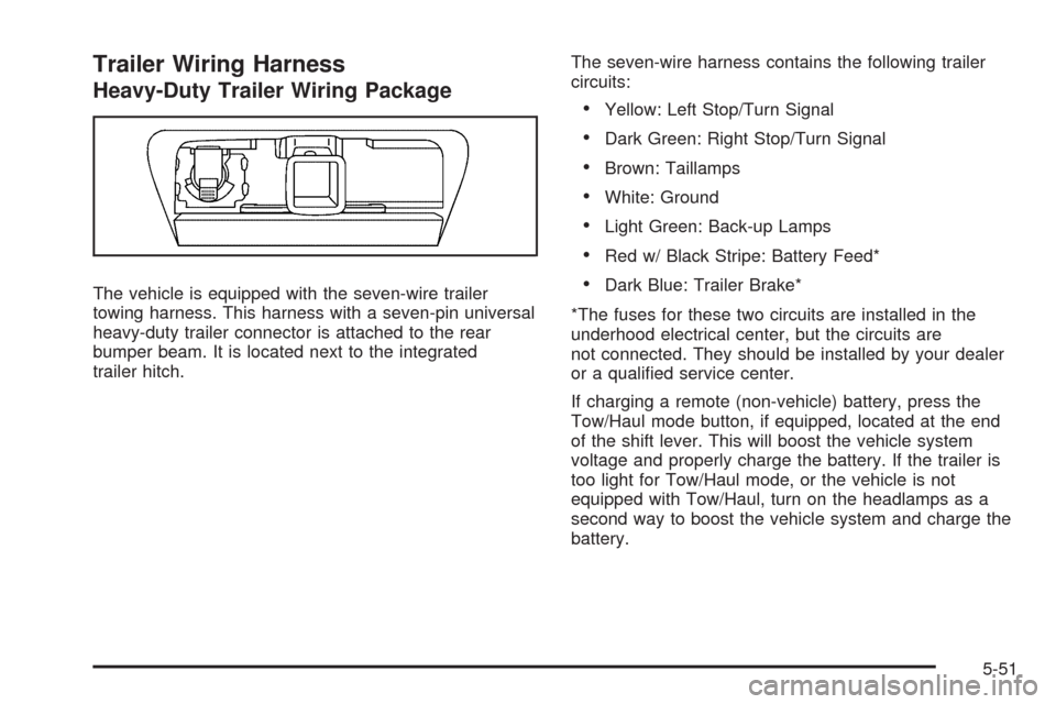 CADILLAC ESCALADE EXT 2009 3.G Owners Manual Trailer Wiring Harness
Heavy-Duty Trailer Wiring Package
The vehicle is equipped with the seven-wire trailer
towing harness. This harness with a seven-pin universal
heavy-duty trailer connector is att