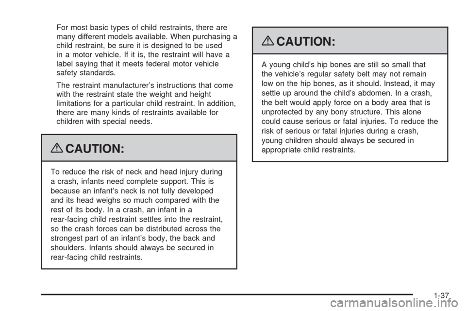 CADILLAC ESCALADE EXT 2009 3.G Service Manual For most basic types of child restraints, there are
many different models available. When purchasing a
child restraint, be sure it is designed to be used
in a motor vehicle. If it is, the restraint wi
