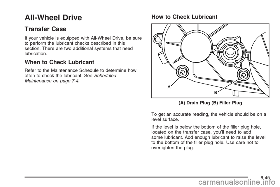 CADILLAC ESCALADE EXT 2009 3.G Owners Manual All-Wheel Drive
Transfer Case
If your vehicle is equipped with All-Wheel Drive, be sure
to perform the lubricant checks described in this
section. There are two additional systems that need
lubricatio