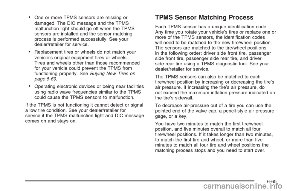 CADILLAC ESCALADE EXT 2009 3.G Owners Manual One or more TPMS sensors are missing or
damaged. The DIC message and the TPMS
malfunction light should go off when the TPMS
sensors are installed and the sensor matching
process is performed successfu