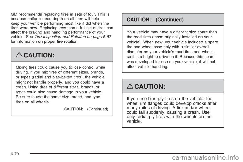 CADILLAC ESCALADE EXT 2009 3.G Owners Manual GM recommends replacing tires in sets of four. This is
because uniform tread depth on all tires will help
keep your vehicle performing most like it did when the
tires were new. Replacing less than a f