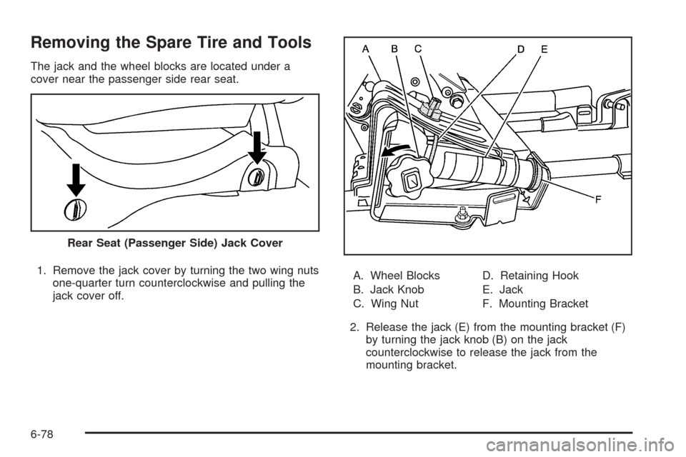 CADILLAC ESCALADE EXT 2009 3.G Owners Manual Removing the Spare Tire and Tools
The jack and the wheel blocks are located under a
cover near the passenger side rear seat.
1. Remove the jack cover by turning the two wing nuts
one-quarter turn coun