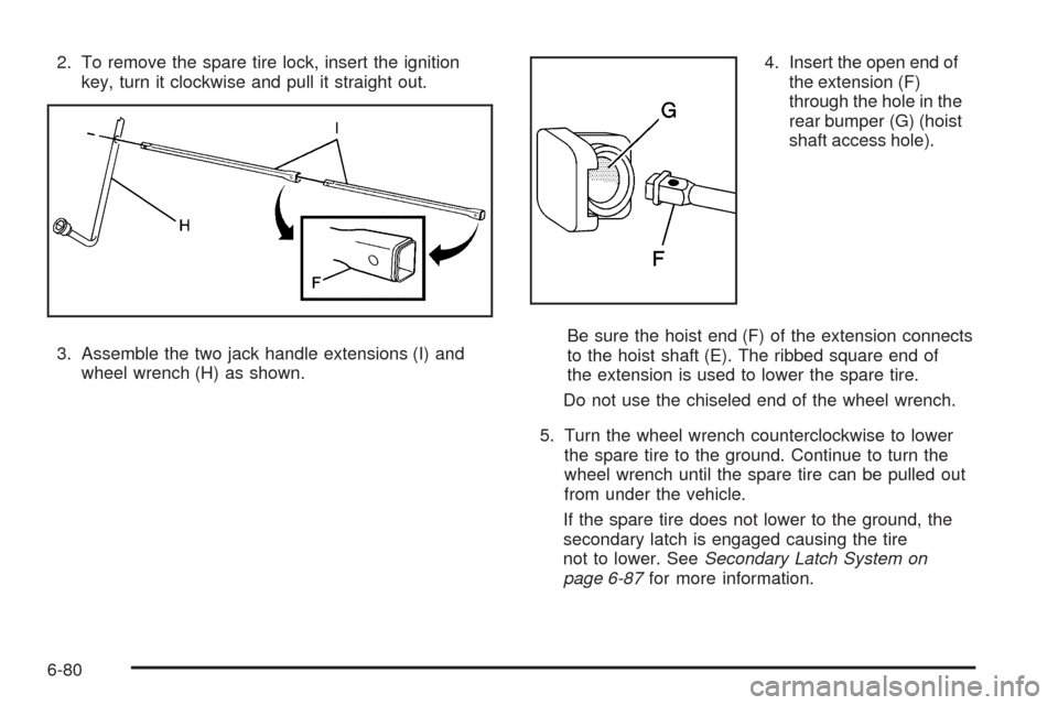 CADILLAC ESCALADE EXT 2009 3.G Owners Manual 2. To remove the spare tire lock, insert the ignition
key, turn it clockwise and pull it straight out.
3. Assemble the two jack handle extensions (I) and
wheel wrench (H) as shown.4. Insert the open e