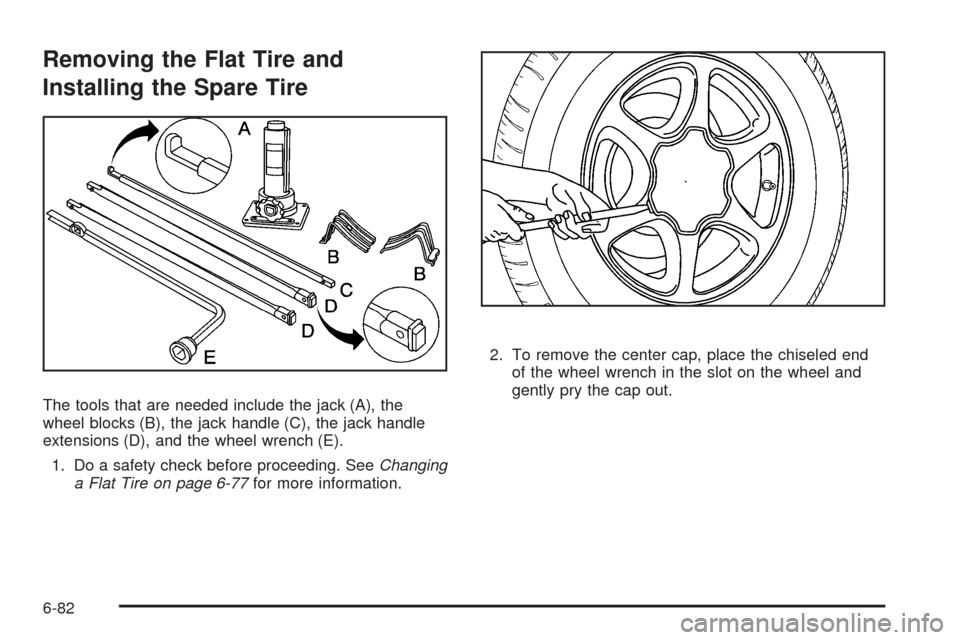 CADILLAC ESCALADE EXT 2009 3.G Owners Manual Removing the Flat Tire and
Installing the Spare Tire
The tools that are needed include the jack (A), the
wheel blocks (B), the jack handle (C), the jack handle
extensions (D), and the wheel wrench (E)