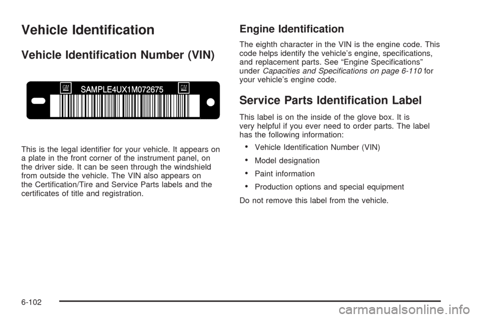 CADILLAC ESCALADE EXT 2009 3.G Owners Manual Vehicle Identi�cation
Vehicle Identi�cation Number (VIN)
This is the legal identi�er for your vehicle. It appears on
a plate in the front corner of the instrument panel, on
the driver side. It can be 