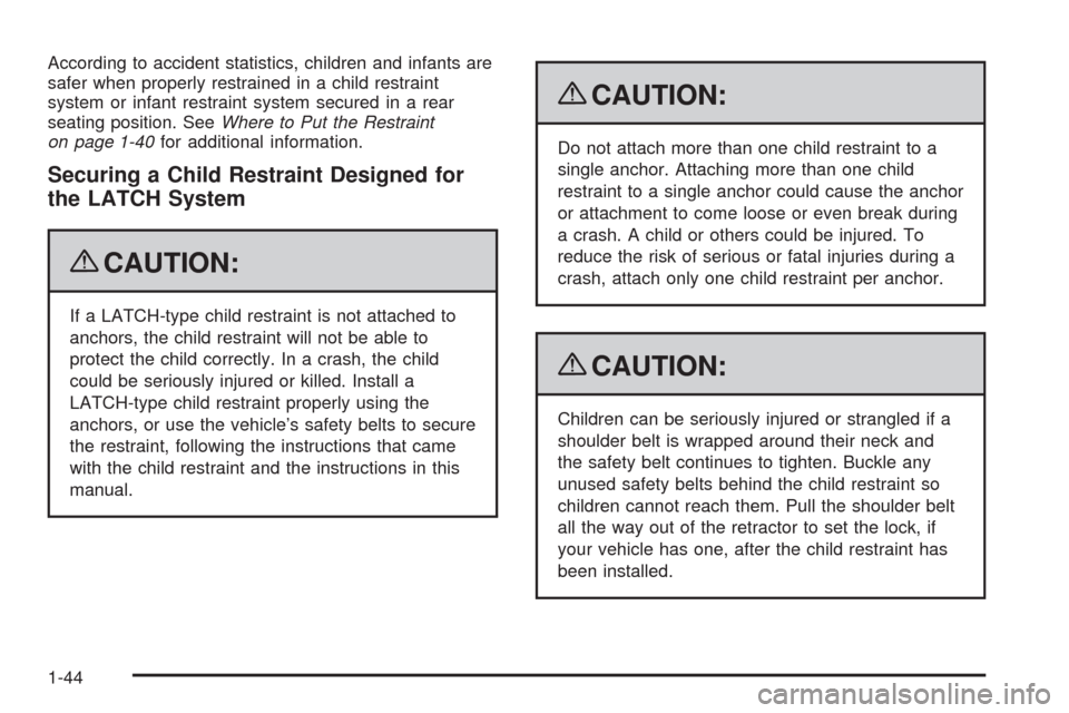 CADILLAC ESCALADE EXT 2009 3.G Service Manual According to accident statistics, children and infants are
safer when properly restrained in a child restraint
system or infant restraint system secured in a rear
seating position. SeeWhere to Put the