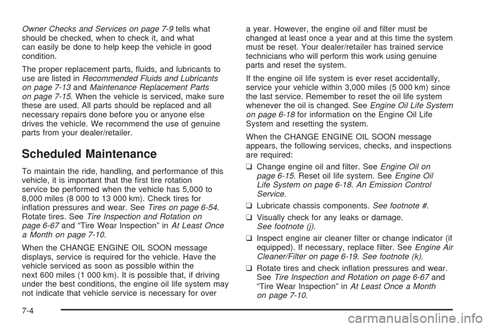 CADILLAC ESCALADE EXT 2009 3.G Owners Manual Owner Checks and Services on page 7-9tells what
should be checked, when to check it, and what
can easily be done to help keep the vehicle in good
condition.
The proper replacement parts, �uids, and lu