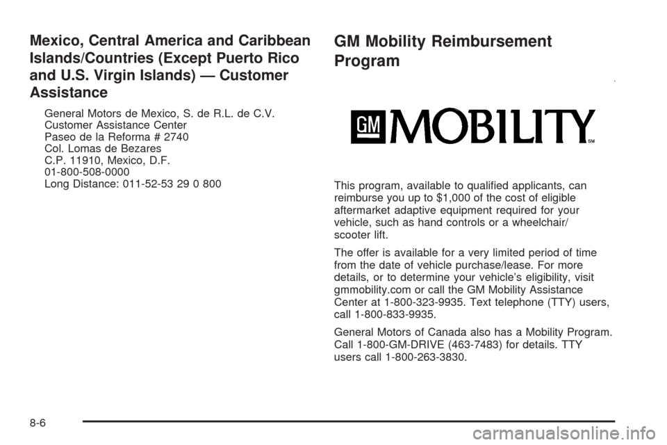 CADILLAC ESCALADE EXT 2009 3.G Owners Manual Mexico, Central America and Caribbean
Islands/Countries (Except Puerto Rico
and U.S. Virgin Islands) — Customer
Assistance
General Motors de Mexico, S. de R.L. de C.V.
Customer Assistance Center
Pas