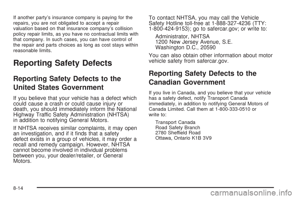 CADILLAC ESCALADE EXT 2009 3.G Owners Manual If another party’s insurance company is paying for the
repairs, you are not obligated to accept a repair
valuation based on that insurance company’s collision
policy repair limits, as you have no 