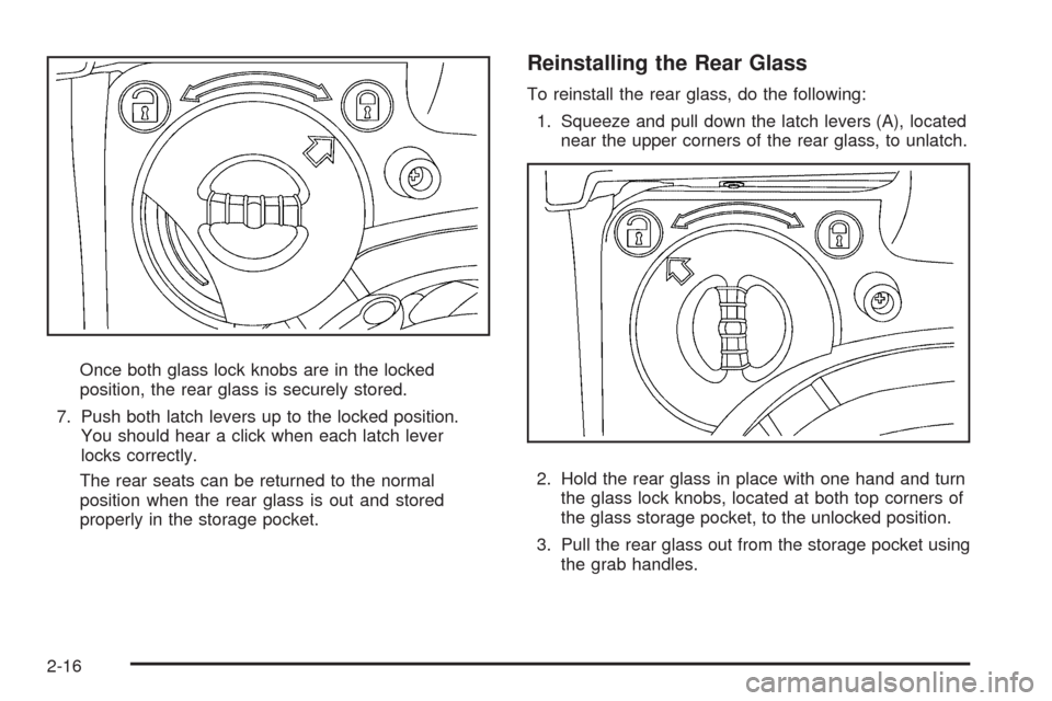 CADILLAC ESCALADE EXT 2009 3.G Owners Manual Once both glass lock knobs are in the locked
position, the rear glass is securely stored.
7. Push both latch levers up to the locked position.
You should hear a click when each latch lever
locks corre