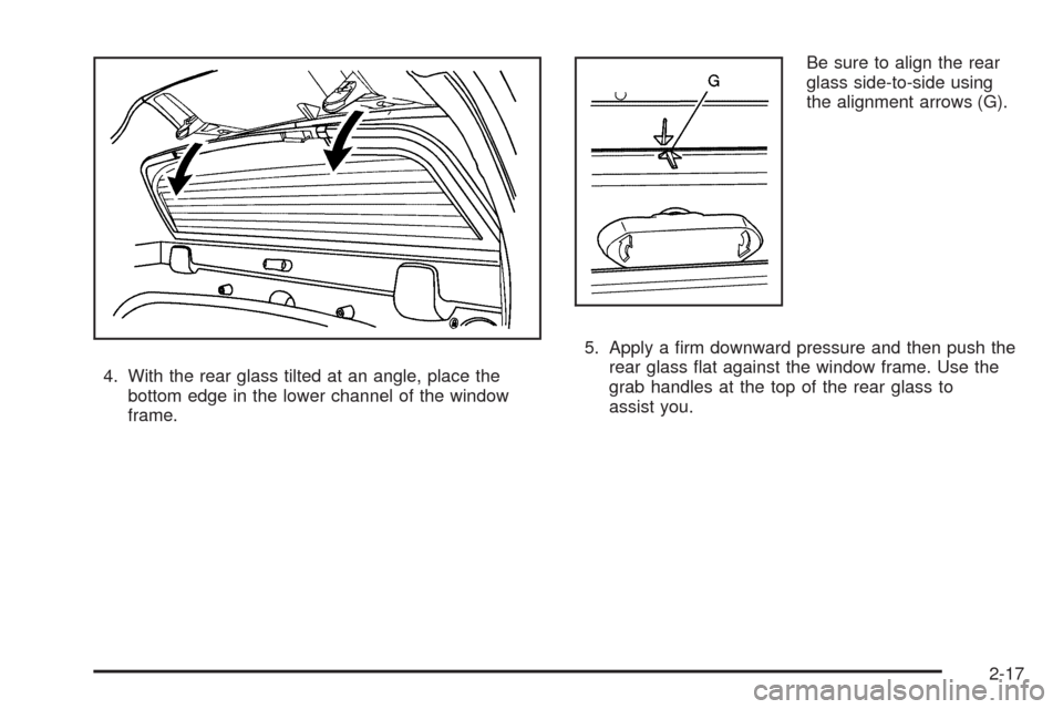 CADILLAC ESCALADE EXT 2009 3.G Owners Manual 4. With the rear glass tilted at an angle, place the
bottom edge in the lower channel of the window
frame.Be sure to align the rear
glass side-to-side using
the alignment arrows (G).
5. Apply a �rm do