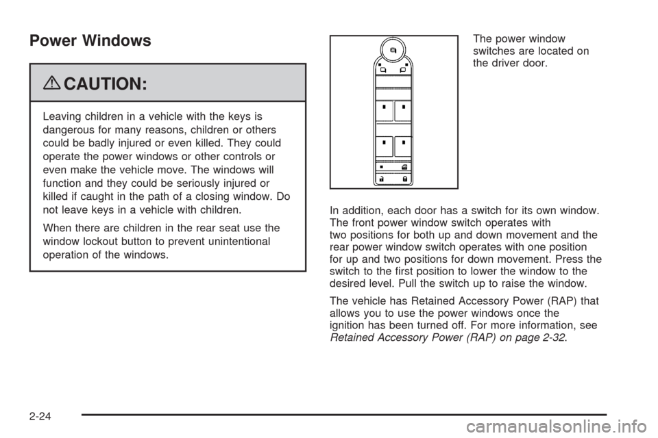 CADILLAC ESCALADE EXT 2009 3.G Owners Manual Power Windows
{CAUTION:
Leaving children in a vehicle with the keys is
dangerous for many reasons, children or others
could be badly injured or even killed. They could
operate the power windows or oth