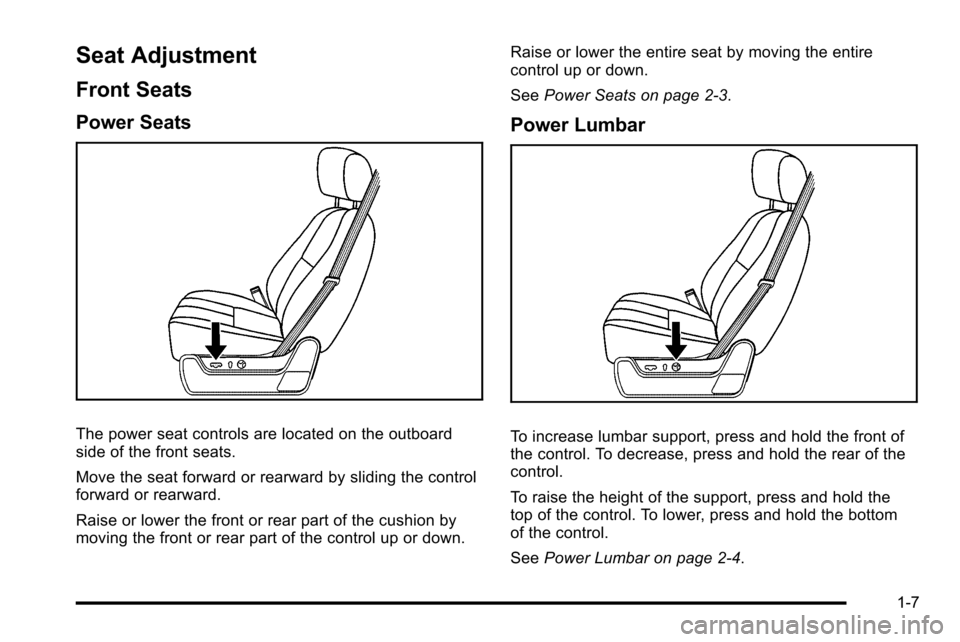 CADILLAC ESCALADE EXT 2010 3.G User Guide Seat Adjustment
Front Seats
Power Seats
The power seat controls are located on the outboard
side of the front seats.
Move the seat forward or rearward by sliding the control
forward or rearward.
Raise