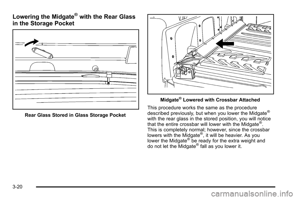 CADILLAC ESCALADE EXT 2010 3.G Owners Manual Lowering the Midgate®with the Rear Glass
in the Storage Pocket
Rear Glass Stored in Glass Storage Pocket
Midgate®Lowered with Crossbar Attached
This procedure works the same as the procedure
describ