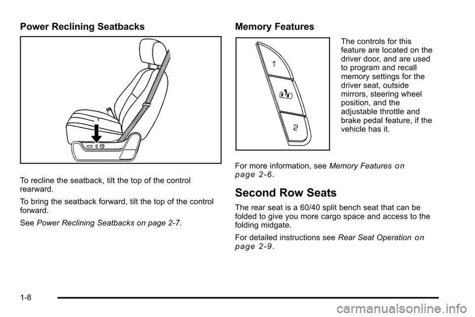 CADILLAC ESCALADE EXT 2010 3.G User Guide Power Reclining Seatbacks
To recline the seatback, tilt the top of the control
rearward.
To bring the seatback forward, tilt the top of the control
forward.
SeePower Reclining Seatbacks on page 2‑7.