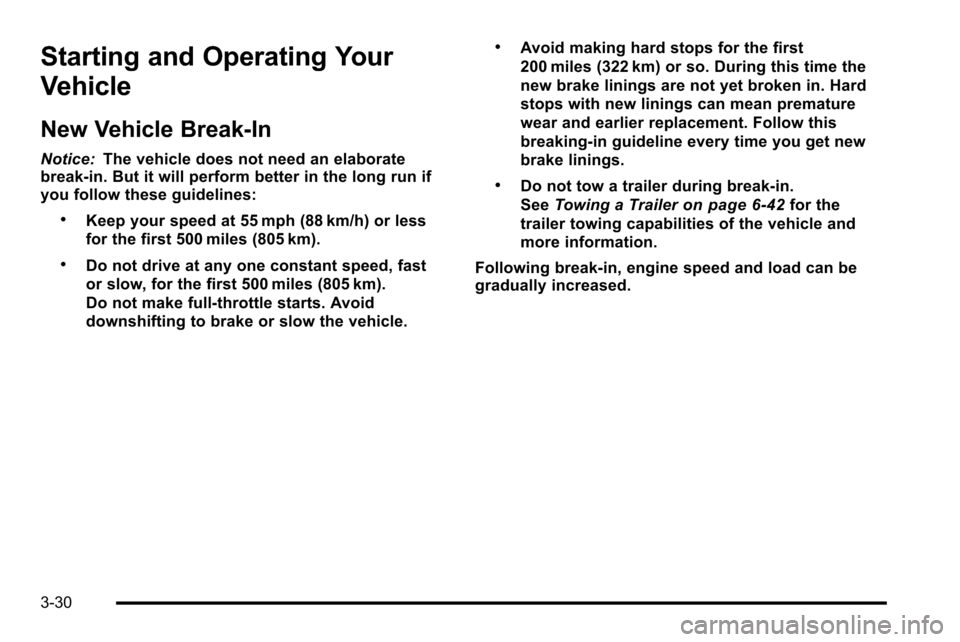 CADILLAC ESCALADE EXT 2010 3.G Owners Manual Starting and Operating Your
Vehicle
New Vehicle Break-In
Notice:The vehicle does not need an elaborate
break-in. But it will perform better in the long run if
you follow these guidelines:
.Keep your s CADILLAC ESCALADE EXT 2010 3.G Owners Manual Starting and Operating Your
Vehicle
New Vehicle Break-In
Notice:The vehicle does not need an elaborate
break-in. But it will perform better in the long run if
you follow these guidelines:
.Keep your s