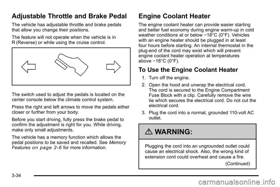 CADILLAC ESCALADE EXT 2010 3.G Owners Manual Adjustable Throttle and Brake Pedal
The vehicle has adjustable throttle and brake pedals
that allow you change their positions.
The feature will not operate when the vehicle is in
R (Reverse) or while