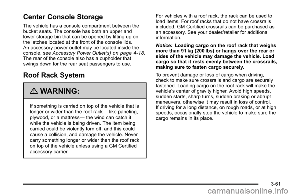 CADILLAC ESCALADE EXT 2010 3.G Owners Manual Center Console Storage
The vehicle has a console compartment between the
bucket seats. The console has both an upper and
lower storage bin that can be opened by lifting up on
the latches located at th CADILLAC ESCALADE EXT 2010 3.G Owners Manual Center Console Storage
The vehicle has a console compartment between the
bucket seats. The console has both an upper and
lower storage bin that can be opened by lifting up on
the latches located at th
