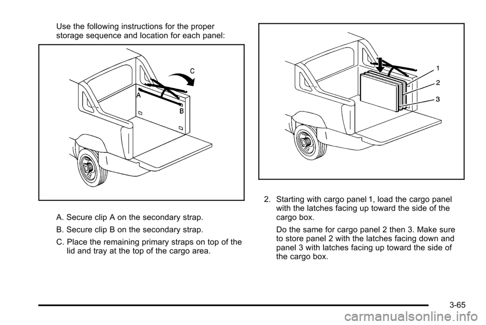 CADILLAC ESCALADE EXT 2010 3.G Owners Manual Use the following instructions for the proper
storage sequence and location for each panel:
A. Secure clip A on the secondary strap.
B. Secure clip B on the secondary strap.
C. Place the remaining pri