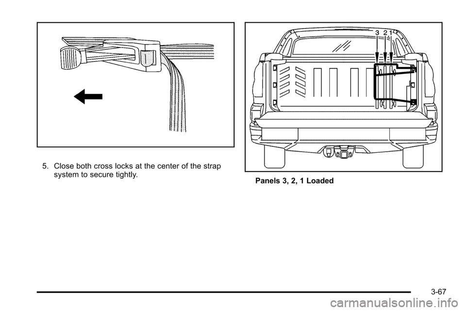 CADILLAC ESCALADE EXT 2010 3.G Owners Manual 5. Close both cross locks at the center of the strapsystem to secure tightly.
Panels 3, 2, 1 Loaded
3-67 CADILLAC ESCALADE EXT 2010 3.G Owners Manual 5. Close both cross locks at the center of the strapsystem to secure tightly.
Panels 3, 2, 1 Loaded
3-67
