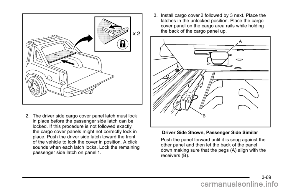 CADILLAC ESCALADE EXT 2010 3.G Owners Manual 2. The driver side cargo cover panel latch must lockin place before the passenger side latch can be
locked. If this procedure is not followed exactly,
the cargo cover panels might not correctly lock i