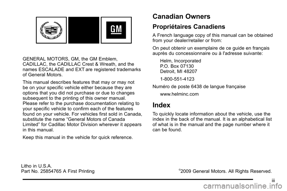 CADILLAC ESCALADE EXT 2010 3.G Owners Manual GENERAL MOTORS, GM, the GM Emblem,
CADILLAC, the CADILLAC Crest & Wreath, and the
names ESCALADE and EXT are registered trademarks
of General Motors.
This manual describes features that may or may not