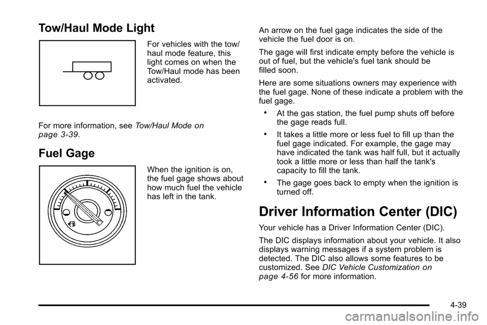 CADILLAC ESCALADE EXT 2010 3.G Owners Manual Tow/Haul Mode Light
For vehicles with the tow/
haul mode feature, this
light comes on when the
Tow/Haul mode has been
activated.
For more information, see Tow/Haul Mode
on
page 3‑39.
Fuel Gage
When 