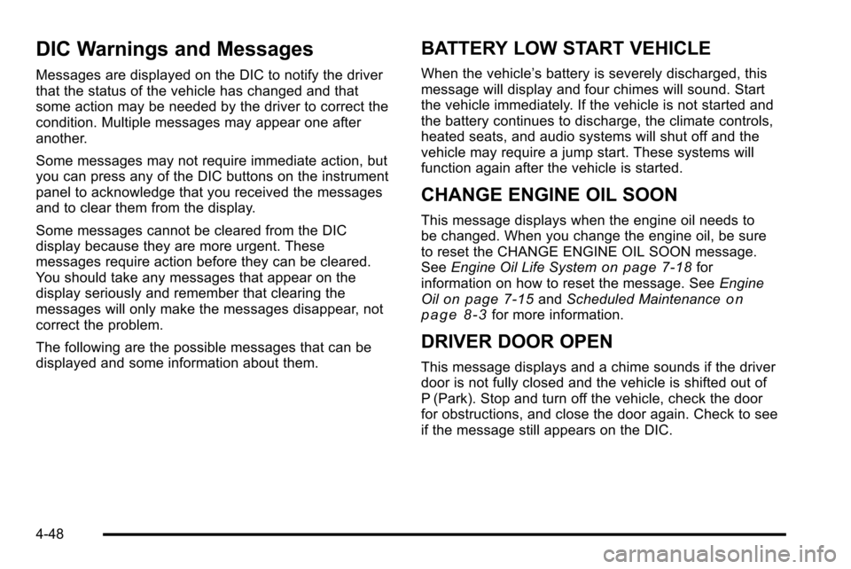 CADILLAC ESCALADE EXT 2010 3.G Owners Manual DIC Warnings and Messages
Messages are displayed on the DIC to notify the driver
that the status of the vehicle has changed and that
some action may be needed by the driver to correct the
condition. M