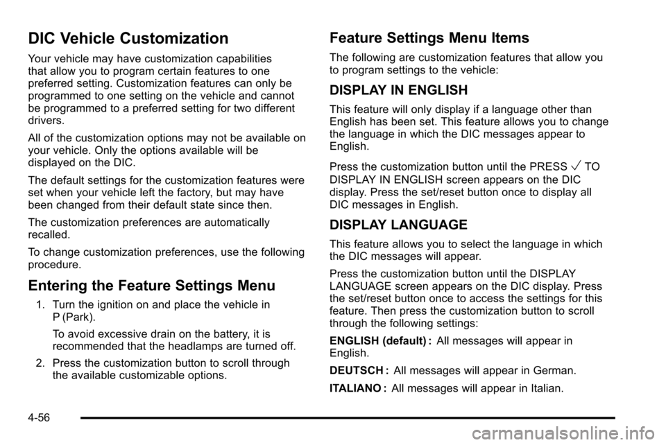 CADILLAC ESCALADE EXT 2010 3.G Service Manual DIC Vehicle Customization
Your vehicle may have customization capabilities
that allow you to program certain features to one
preferred setting. Customization features can only be
programmed to one set CADILLAC ESCALADE EXT 2010 3.G Service Manual DIC Vehicle Customization
Your vehicle may have customization capabilities
that allow you to program certain features to one
preferred setting. Customization features can only be
programmed to one set