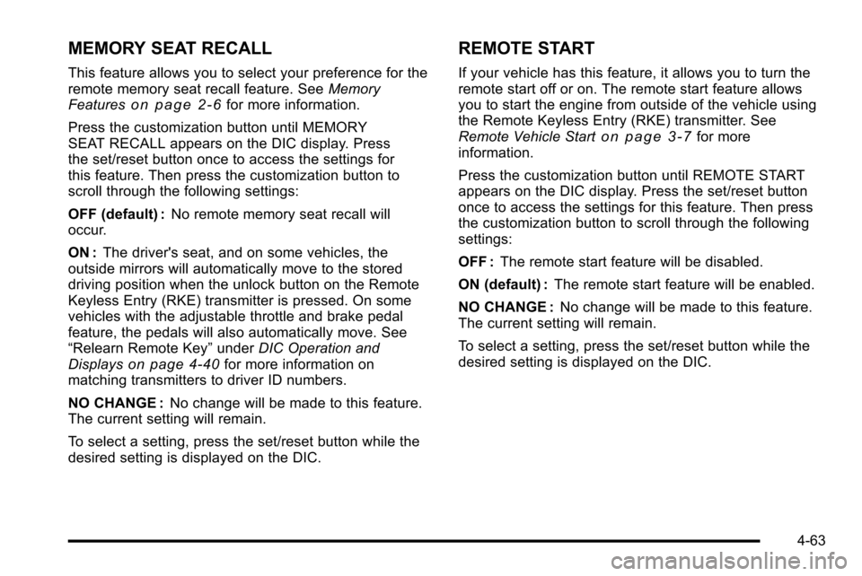 CADILLAC ESCALADE EXT 2010 3.G Workshop Manual MEMORY SEAT RECALL
This feature allows you to select your preference for the
remote memory seat recall feature. SeeMemory
Features
on page 2‑6for more information.
Press the customization button unt CADILLAC ESCALADE EXT 2010 3.G Workshop Manual MEMORY SEAT RECALL
This feature allows you to select your preference for the
remote memory seat recall feature. SeeMemory
Features
on page 2‑6for more information.
Press the customization button unt