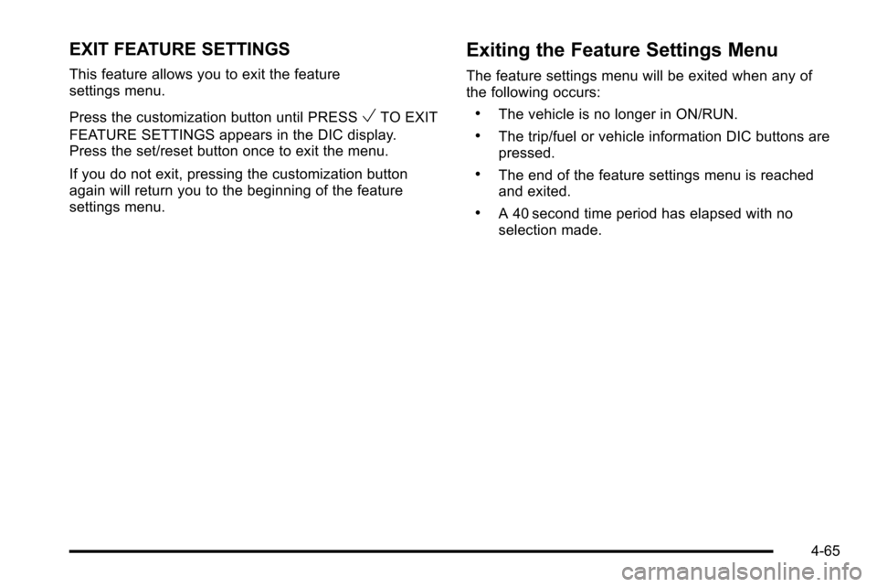 CADILLAC ESCALADE EXT 2010 3.G Workshop Manual EXIT FEATURE SETTINGS
This feature allows you to exit the feature
settings menu.
Press the customization button until PRESS
VTO EXIT
FEATURE SETTINGS appears in the DIC display.
Press the set/reset bu CADILLAC ESCALADE EXT 2010 3.G Workshop Manual EXIT FEATURE SETTINGS
This feature allows you to exit the feature
settings menu.
Press the customization button until PRESS
VTO EXIT
FEATURE SETTINGS appears in the DIC display.
Press the set/reset bu