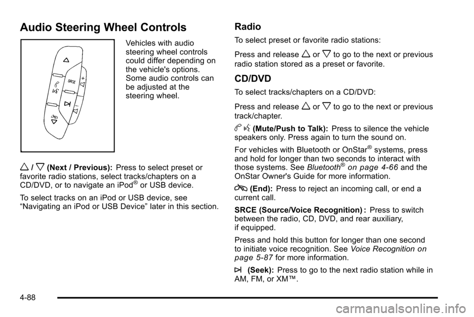 CADILLAC ESCALADE EXT 2010 3.G User Guide Audio Steering Wheel Controls
Vehicles with audio
steering wheel controls
could differ depending on
the vehicles options.
Some audio controls can
be adjusted at the
steering wheel.
w/x(Next / Previou CADILLAC ESCALADE EXT 2010 3.G User Guide Audio Steering Wheel Controls
Vehicles with audio
steering wheel controls
could differ depending on
the vehicles options.
Some audio controls can
be adjusted at the
steering wheel.
w/x(Next / Previou