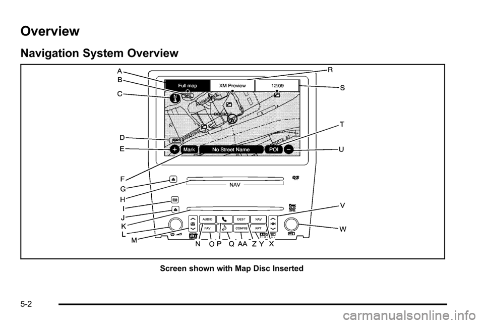 CADILLAC ESCALADE EXT 2010 3.G User Guide Overview
Navigation System Overview
Screen shown with Map Disc Inserted
5-2 CADILLAC ESCALADE EXT 2010 3.G User Guide Overview
Navigation System Overview
Screen shown with Map Disc Inserted
5-2