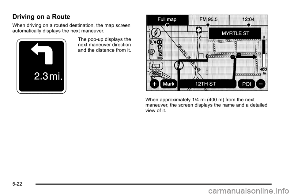 CADILLAC ESCALADE EXT 2010 3.G Manual PDF Driving on a Route
When driving on a routed destination, the map screen
automatically displays the next maneuver.
The pop-up displays the
next maneuver direction
and the distance from it.
When approxi CADILLAC ESCALADE EXT 2010 3.G Manual PDF Driving on a Route
When driving on a routed destination, the map screen
automatically displays the next maneuver.
The pop-up displays the
next maneuver direction
and the distance from it.
When approxi