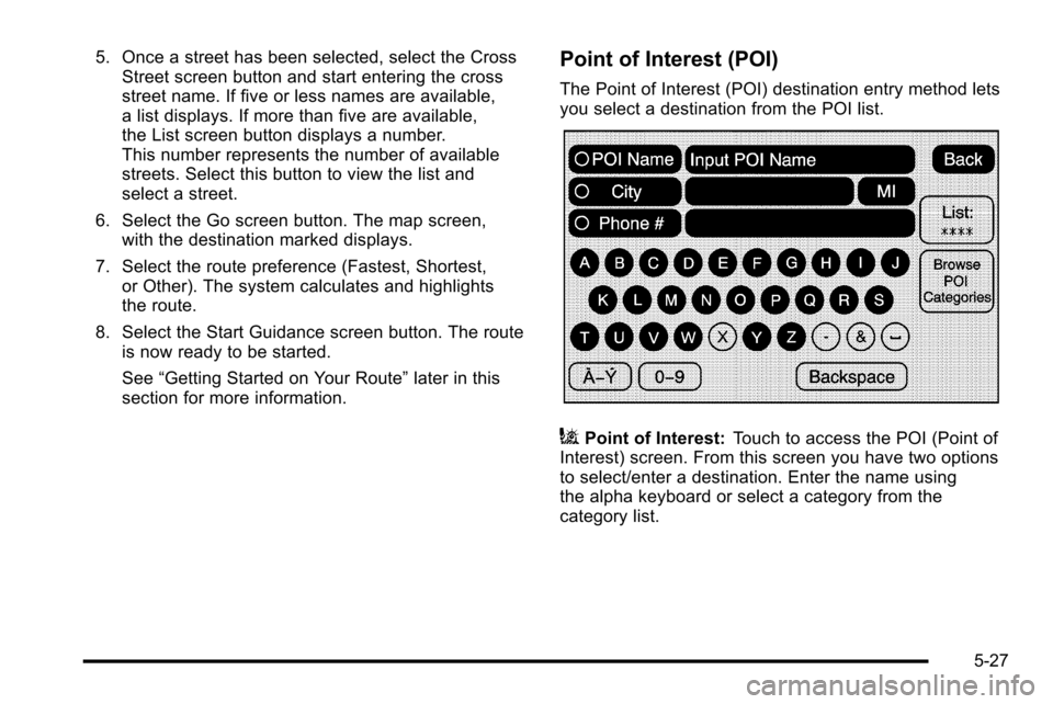 CADILLAC ESCALADE EXT 2010 3.G Manual PDF 5. Once a street has been selected, select the CrossStreet screen button and start entering the cross
street name. If five or less names are available,
a list displays. If more than five are available CADILLAC ESCALADE EXT 2010 3.G Manual PDF 5. Once a street has been selected, select the CrossStreet screen button and start entering the cross
street name. If five or less names are available,
a list displays. If more than five are available
