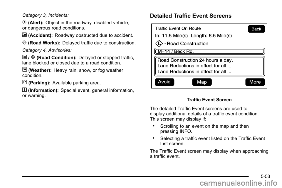 CADILLAC ESCALADE EXT 2010 3.G Owners Manual Category 3, Incidents:
p(Alert):Object in the roadway, disabled vehicle,
or dangerous road conditions.
t(Accident): Roadway obstructed due to accident.
s(Road Works): Delayed traffic due to constructi CADILLAC ESCALADE EXT 2010 3.G Owners Manual Category 3, Incidents:
p(Alert):Object in the roadway, disabled vehicle,
or dangerous road conditions.
t(Accident): Roadway obstructed due to accident.
s(Road Works): Delayed traffic due to constructi