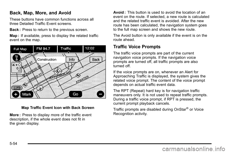 CADILLAC ESCALADE EXT 2010 3.G Owners Guide Back, Map, More, and Avoid
These buttons have common functions across all
three Detailed Traffic Event screens.
Back :Press to return to the previous screen.
Map : If available, press to display the r CADILLAC ESCALADE EXT 2010 3.G Owners Guide Back, Map, More, and Avoid
These buttons have common functions across all
three Detailed Traffic Event screens.
Back :Press to return to the previous screen.
Map : If available, press to display the r