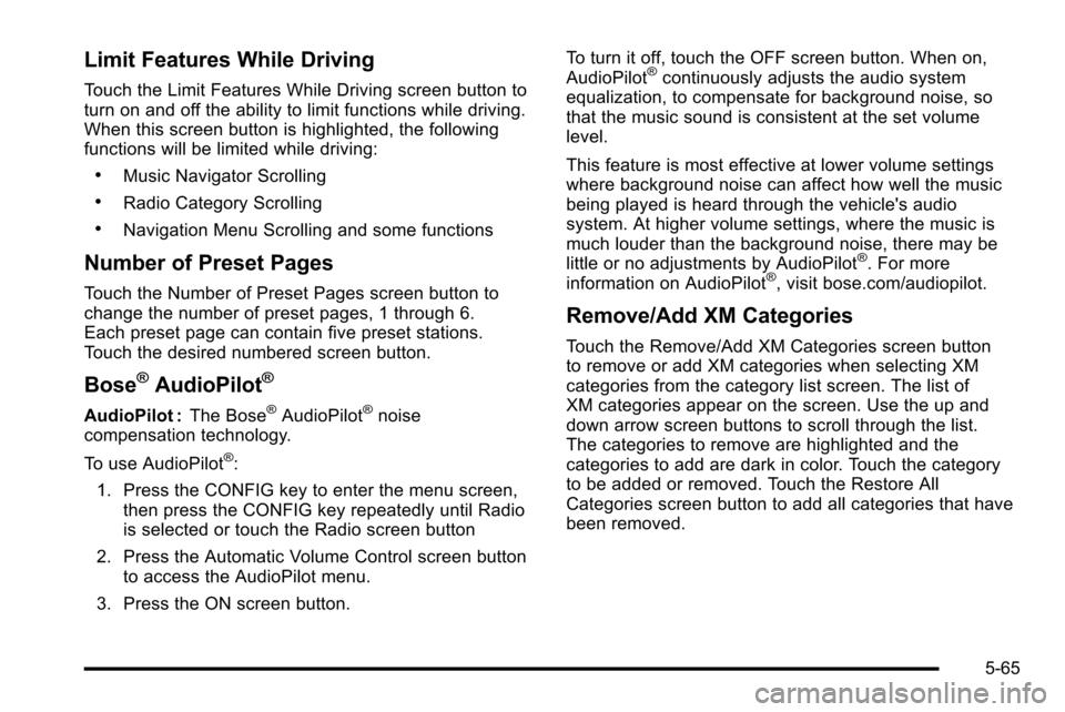 CADILLAC ESCALADE EXT 2010 3.G Owners Manual Limit Features While Driving
Touch the Limit Features While Driving screen button to
turn on and off the ability to limit functions while driving.
When this screen button is highlighted, the following