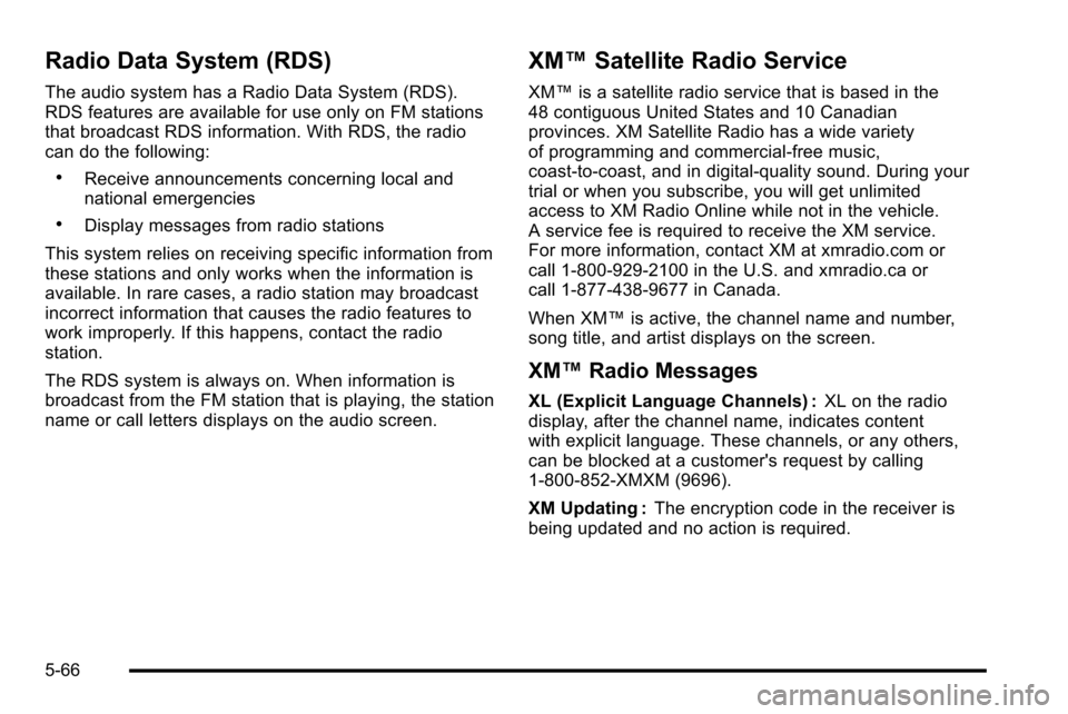 CADILLAC ESCALADE EXT 2010 3.G Owners Manual Radio Data System (RDS)
The audio system has a Radio Data System (RDS).
RDS features are available for use only on FM stations
that broadcast RDS information. With RDS, the radio
can do the following: CADILLAC ESCALADE EXT 2010 3.G Owners Manual Radio Data System (RDS)
The audio system has a Radio Data System (RDS).
RDS features are available for use only on FM stations
that broadcast RDS information. With RDS, the radio
can do the following: