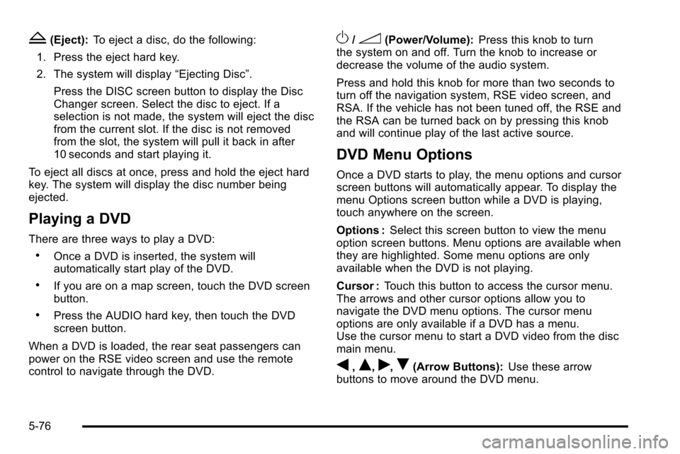 CADILLAC ESCALADE EXT 2010 3.G Service Manual Z(Eject):To eject a disc, do the following:
1. Press the eject hard key.
2. The system will display “Ejecting Disc”.
Press the DISC screen button to display the Disc
Changer screen. Select the dis CADILLAC ESCALADE EXT 2010 3.G Service Manual Z(Eject):To eject a disc, do the following:
1. Press the eject hard key.
2. The system will display “Ejecting Disc”.
Press the DISC screen button to display the Disc
Changer screen. Select the dis