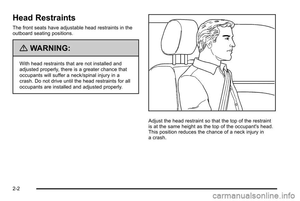 CADILLAC ESCALADE EXT 2010 3.G Owners Guide Head Restraints
The front seats have adjustable head restraints in the
outboard seating positions.
{WARNING:
With head restraints that are not installed and
adjusted properly, there is a greater chanc