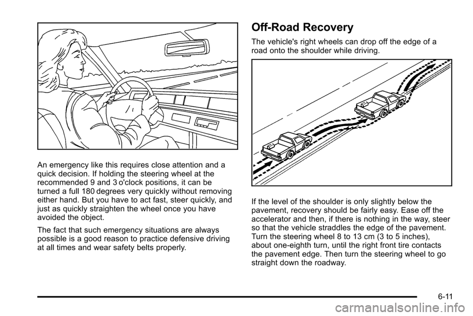 CADILLAC ESCALADE EXT 2010 3.G Owners Guide An emergency like this requires close attention and a
quick decision. If holding the steering wheel at the
recommended 9 and 3 oclock positions, it can be
turned a full 180 degrees very quickly witho