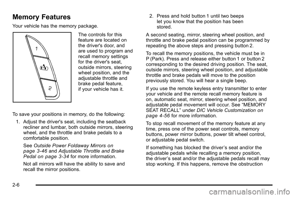 CADILLAC ESCALADE EXT 2010 3.G Owners Manual Memory Features
Your vehicle has the memory package.
The controls for this
feature are located on
the drivers door, and
are used to program and
recall memory settings
for the drivers seat,
outside m